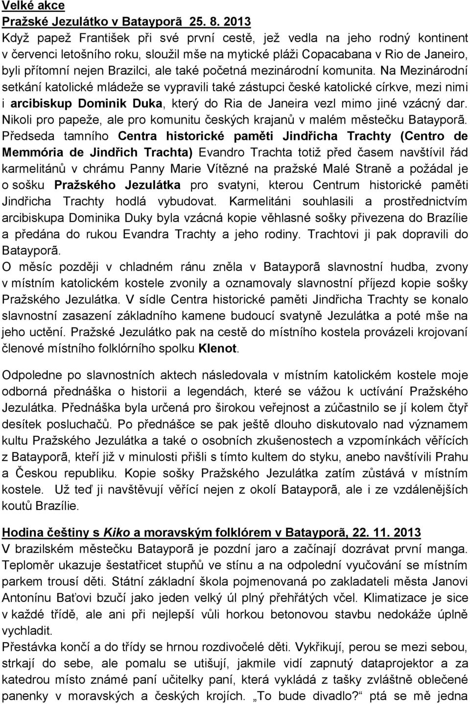 také početná mezinárodní komunita.