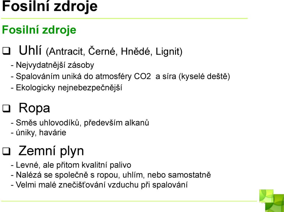 Směs uhlovodíků, především alkanů - úniky, havárie Zemní plyn - Levné, ale přitom kvalitní