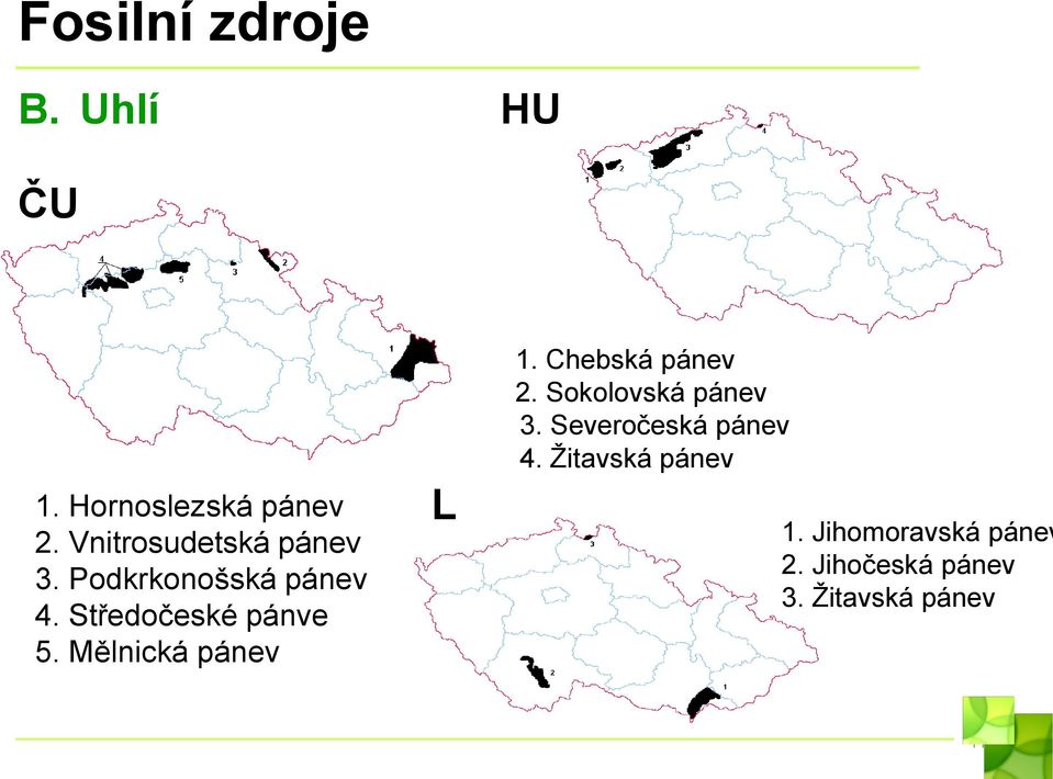 Mělnická pánev L HU 1. Chebská pánev 2. Sokolovská pánev 3.