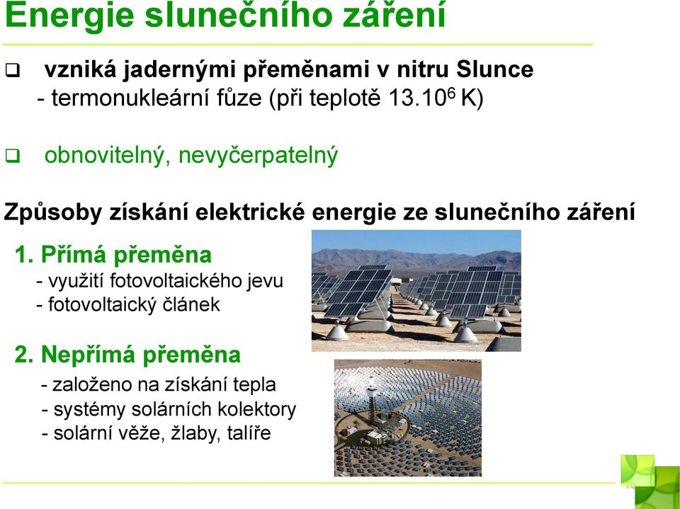 10 6 K) obnovitelný, nevyčerpatelný Způsoby získání elektrické energie ze slunečního záření 1.