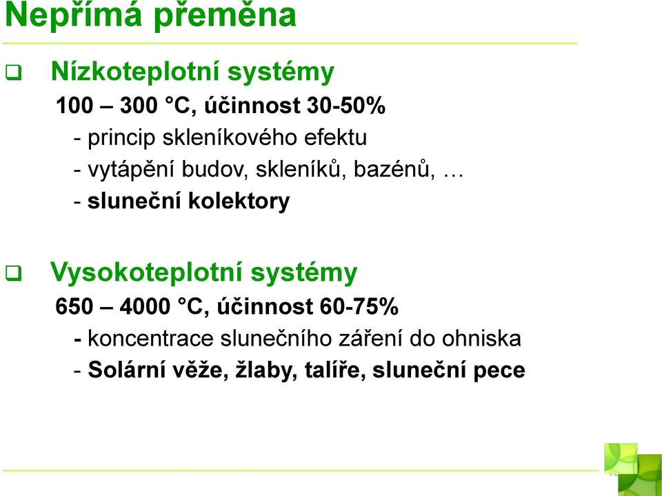 sluneční kolektory Vysokoteplotní systémy 650 4000 C, účinnost 60-75% -