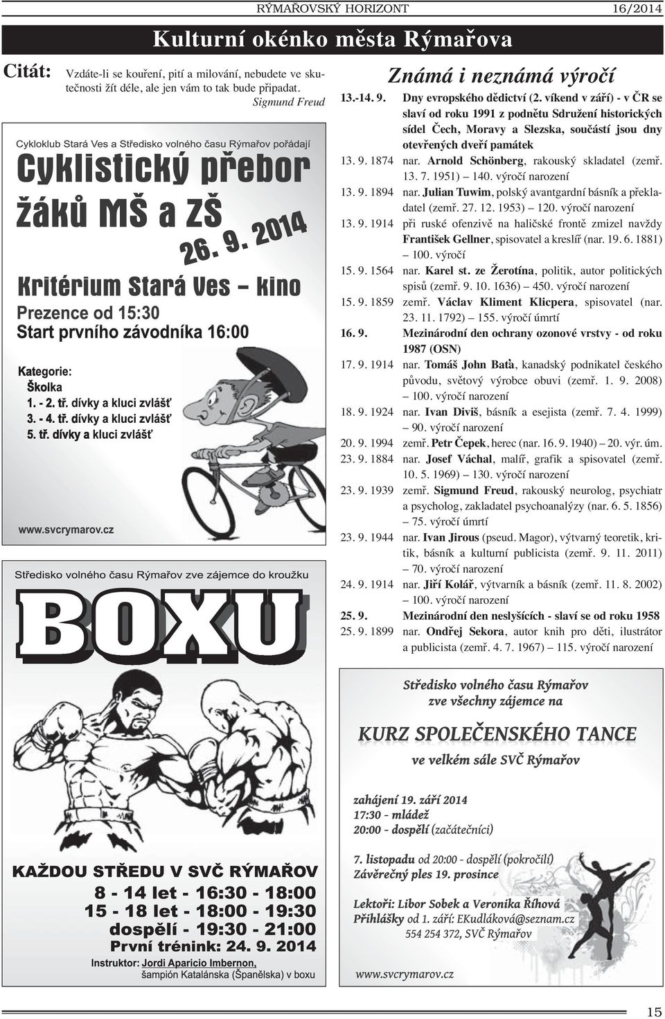 víkend v září) - v ČR se slaví od roku 1991 z podnětu Sdružení historických sídel Čech, Moravy a Slezska, součástí jsou dny otevřených dveří památek 13. 9. 1874 nar.