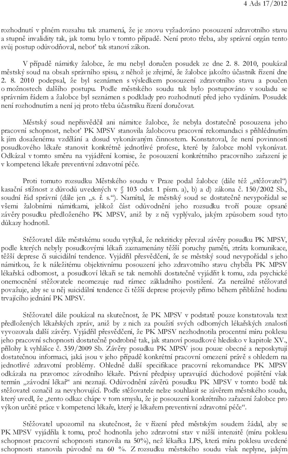 2010, poukázal městský soud na obsah správního spisu, z něhož je zřejmé, že žalobce jakožto účastník řízení dne 2. 8.