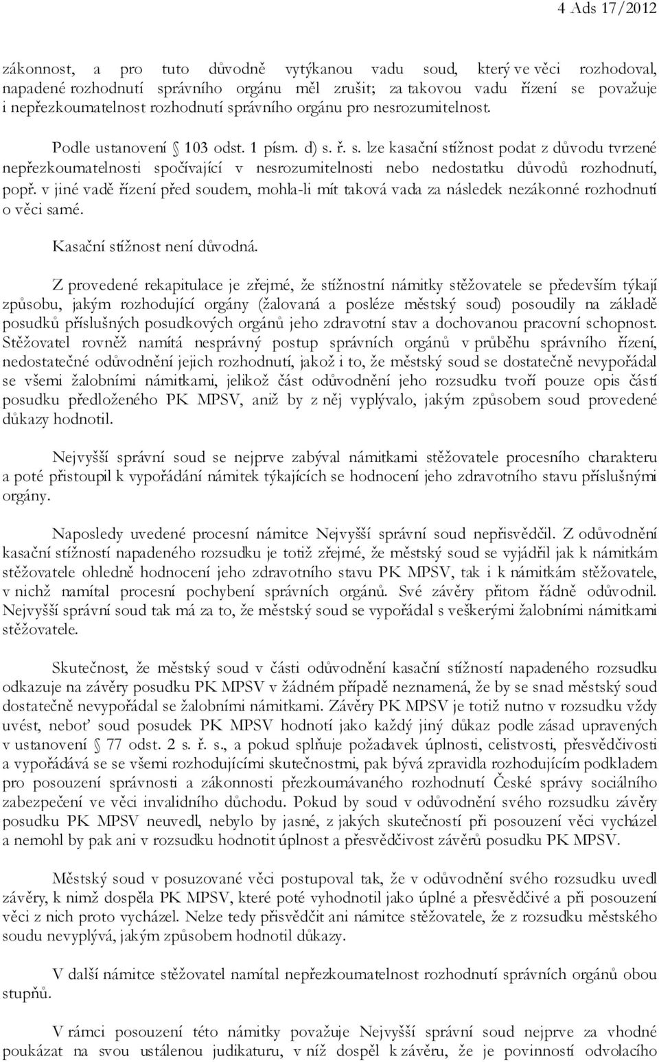 v jiné vadě řízení před soudem, mohla-li mít taková vada za následek nezákonné rozhodnutí o věci samé. Kasační stížnost není důvodná.