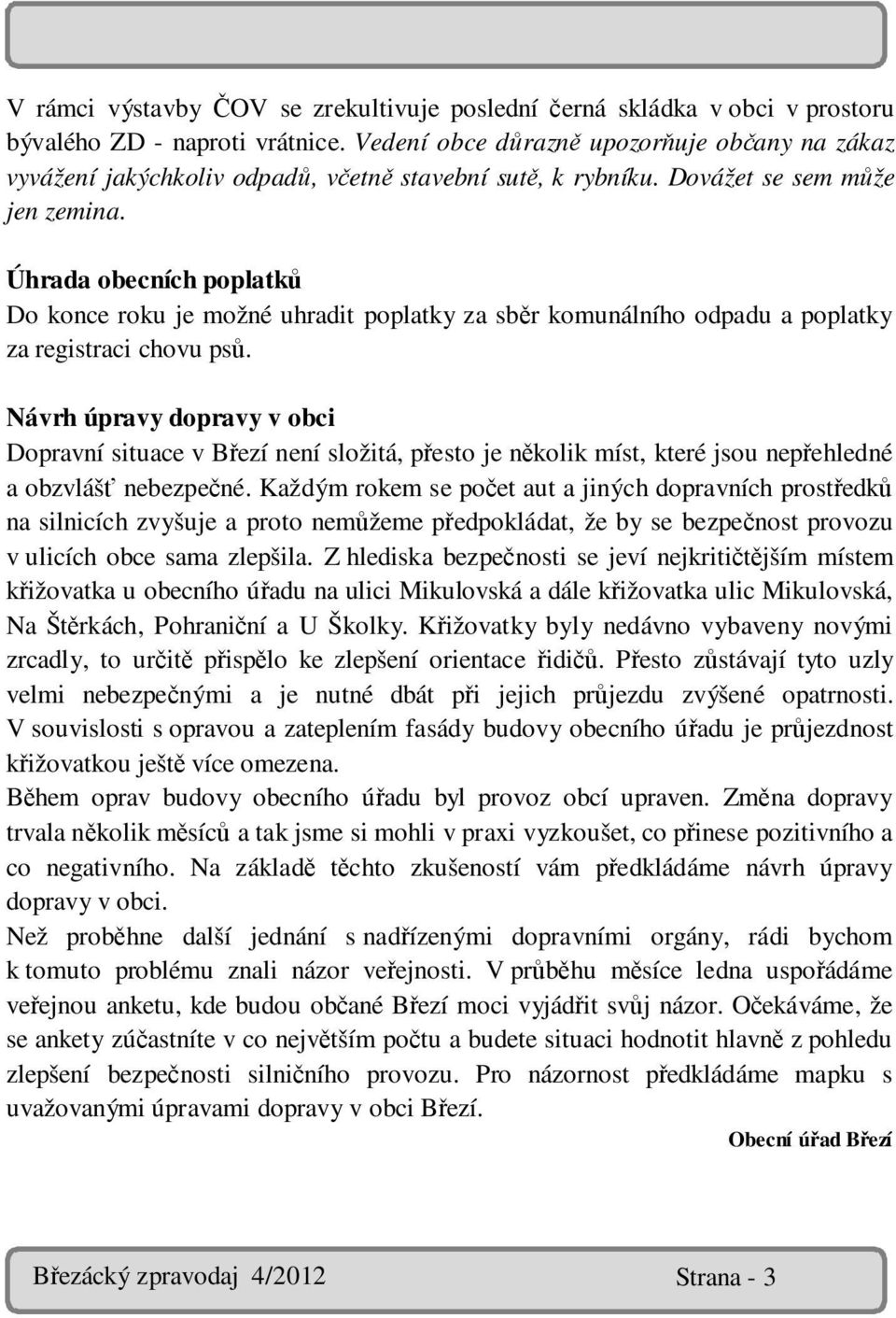 Úhrada obecních poplatků Do konce roku je možné uhradit poplatky za sběr komunálního odpadu a poplatky za registraci chovu psů.