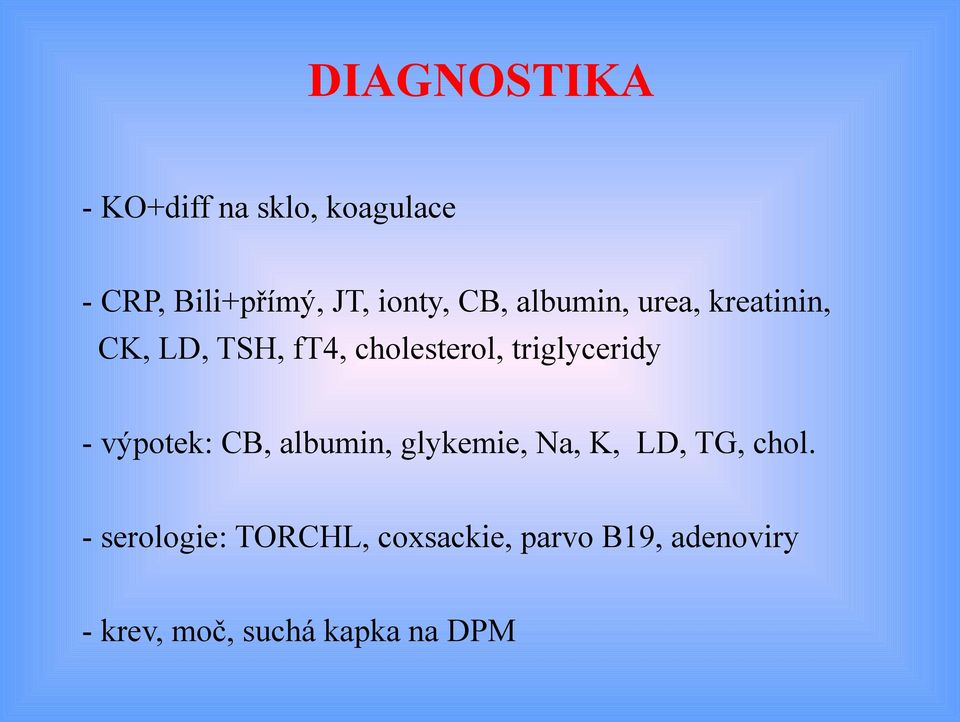 triglyceridy - výpotek: CB, albumin, glykemie, Na, K, LD, TG, chol.