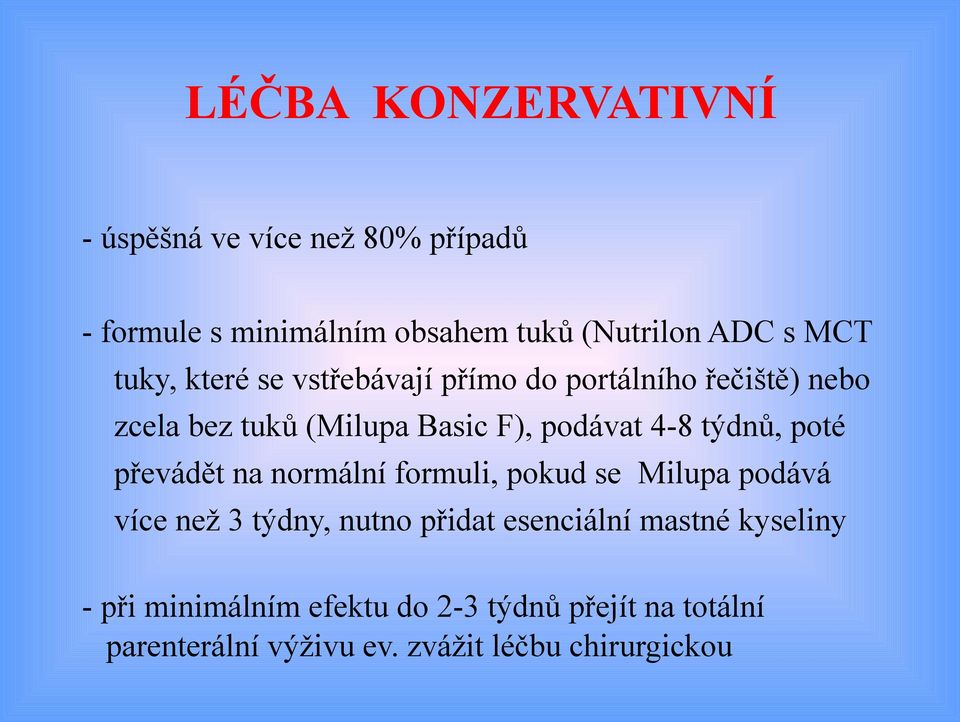 týdnů, poté převádět na normální formuli, pokud se Milupa podává více než 3 týdny, nutno přidat esenciální