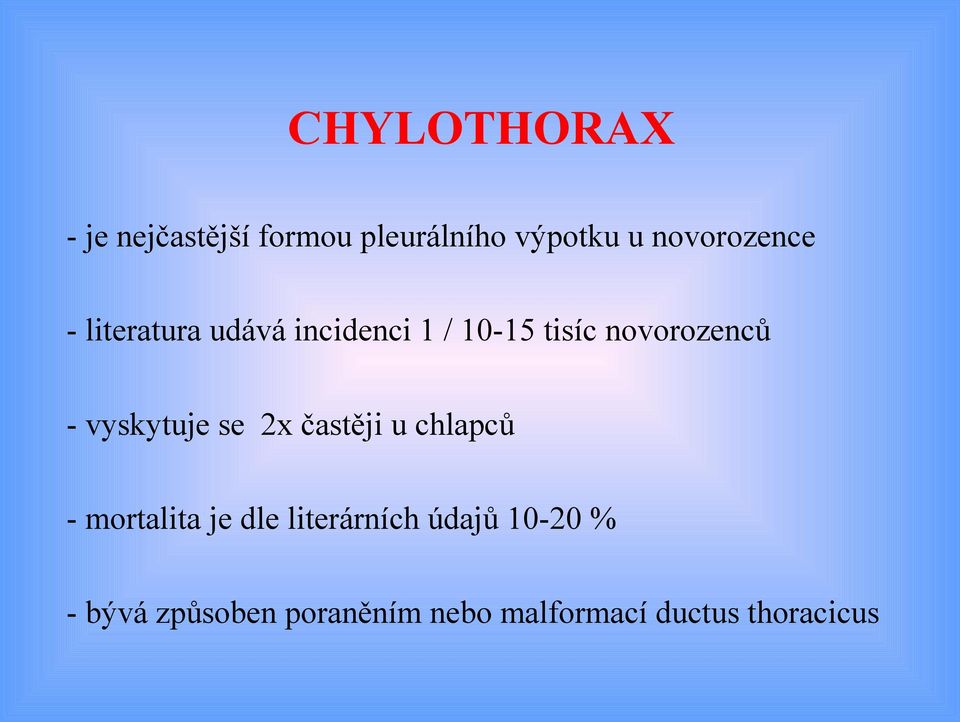 novorozenců - vyskytuje se 2x častěji u chlapců - mortalita je dle