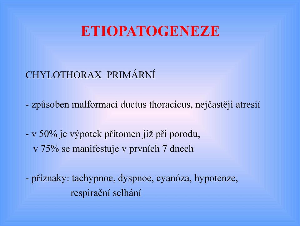 přítomen již při porodu, v 75% se manifestuje v prvních 7