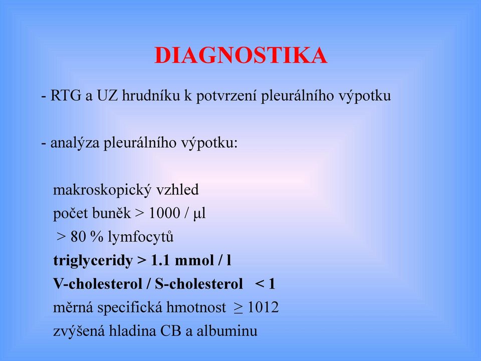 / μl > 80 % lymfocytů triglyceridy > 1.