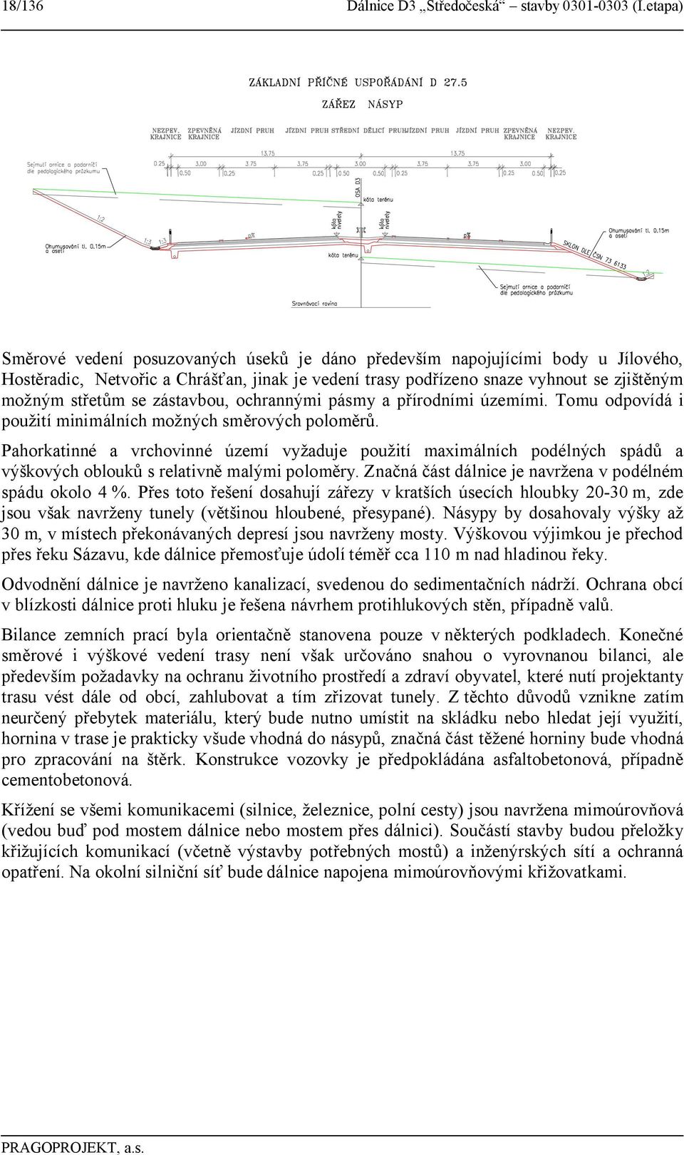 zástavbou, ochrannými pásmy a přírodními územími. Tomu odpovídá i použití minimálních možných směrových poloměrů.