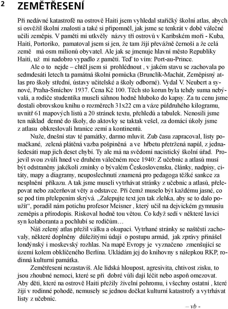 Ale jak se jmenuje hlavní město Republiky Haiti, už mi nadobro vypadlo z paměti. Teď to vím: Port-au-Prince.