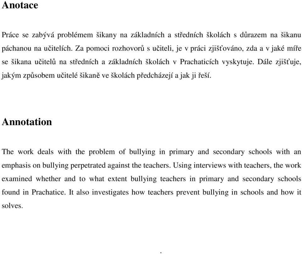 Dále zjišťuje, jakým způsobem učitelé šikaně ve školách předcházejí a jak ji řeší.