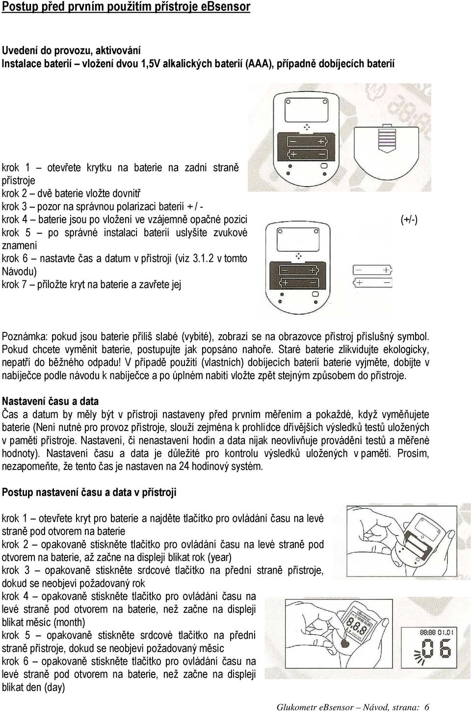 instalaci baterií uslyšíte zvukové znamení krok 6 nastavte čas a datum v přístroji (viz 3.1.