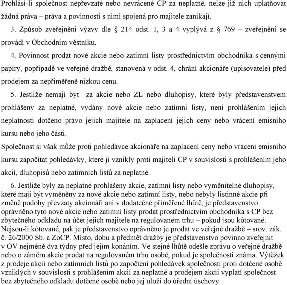 4, chrání akcionáře (upisovatele) před prodejem za nepřiměřeně nízkou cenu. 5.