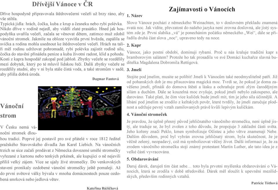 Jakmile na obloze vysvitla první hvězda, zapálila se svíčka a rodina mohla usednout ke štědrovečerní večeři.