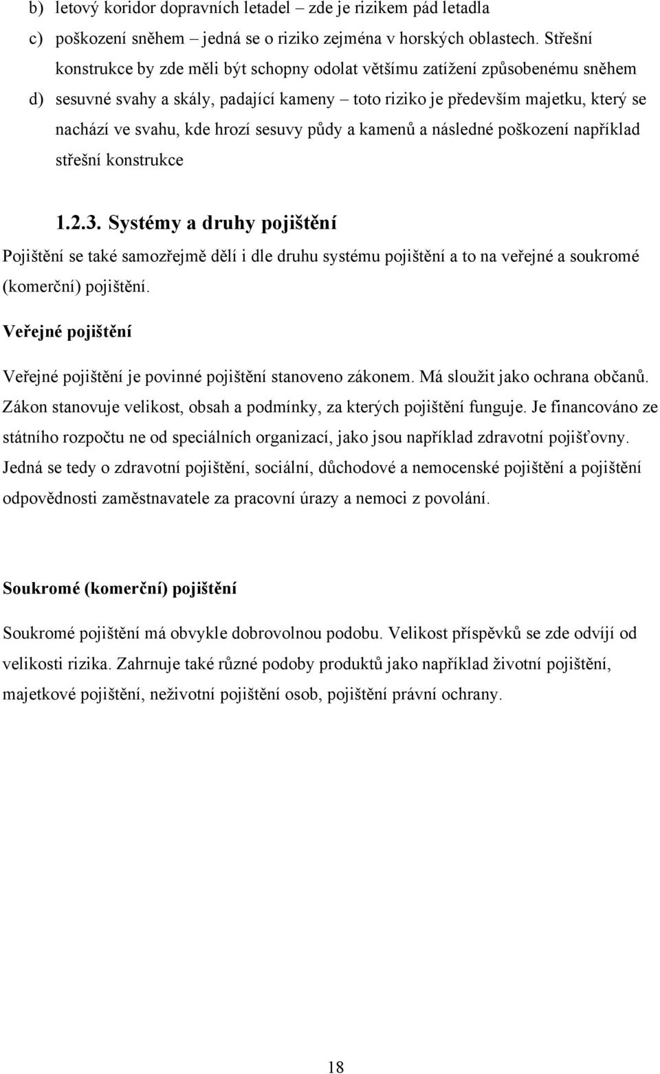 sesuvy půdy a kamenů a následné poškození například střešní konstrukce 1.2.3.