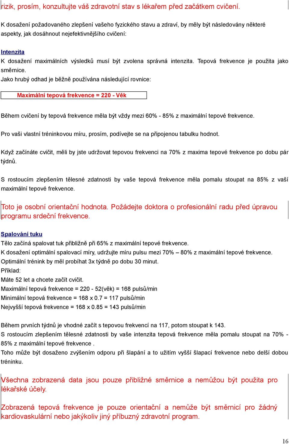 zvolena správná intenzita. Tepová frekvence je použita jako směrnice.