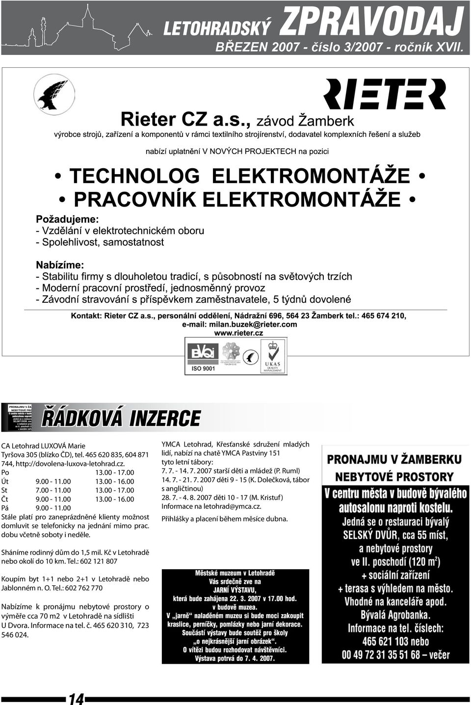 YMCA Letohrad, Křesťanské sdružení mladých lidí, nabízí na chatě YMCA Pastviny 151 tyto letní tábory: 7. 7. - 14. 7. 2007 starší děti a mládež (P. Ruml) 14. 7. - 21. 7. 2007 děti 9-15 (K.