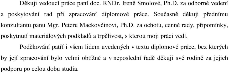 za ochotu, cenné rady, připomínky, poskytnutí materiálových podkladů a trpělivost, s kterou moji práci vedl.