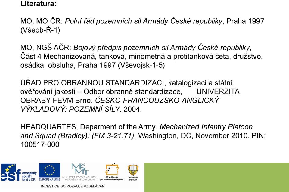 STANDARDIZACI, katalogizaci a státní ověřování jakosti Odbor obranné standardizace, UNIVERZITA OBRABY FEVM Brno.