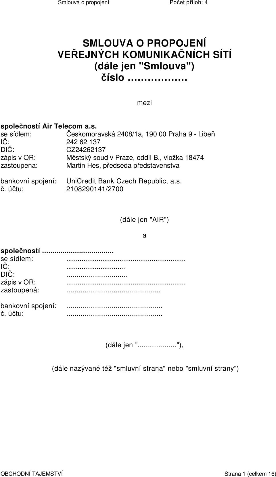 , vložka 18474 zastoupena: Martin Hes, předseda představenstva bankovní spojení: UniCredit Bank Czech Republic, a.s. č.