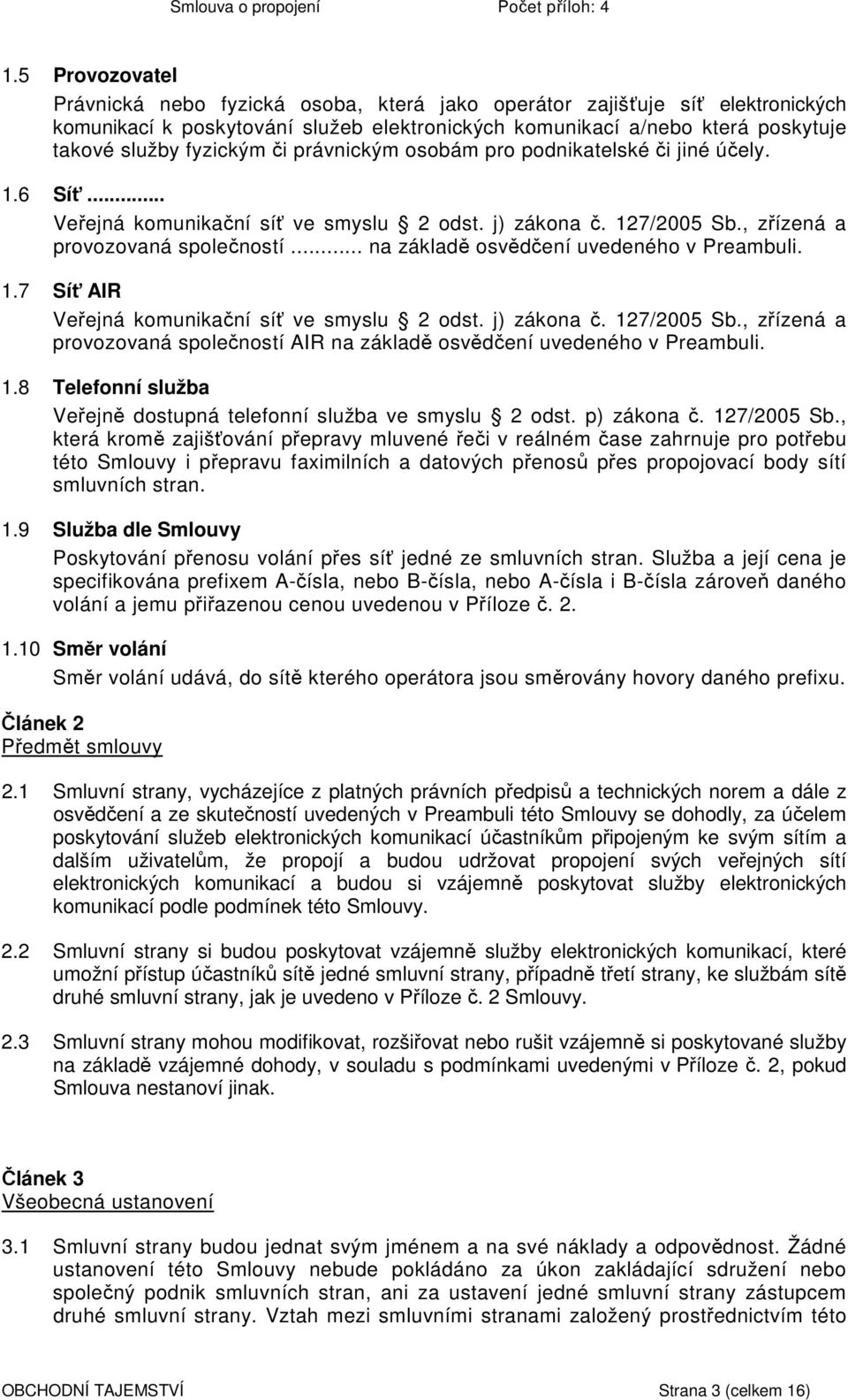 .. na základě osvědčení uvedeného v Preambuli. 1.7 Síť AIR Veřejná komunikační síť ve smyslu 2 odst. j) zákona č. 127/2005 Sb.