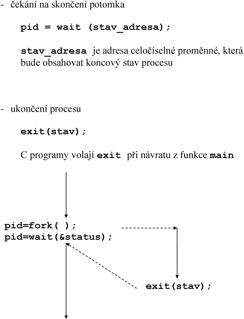 koncový stav procesu - ukončení procesu exit(stav); C programy