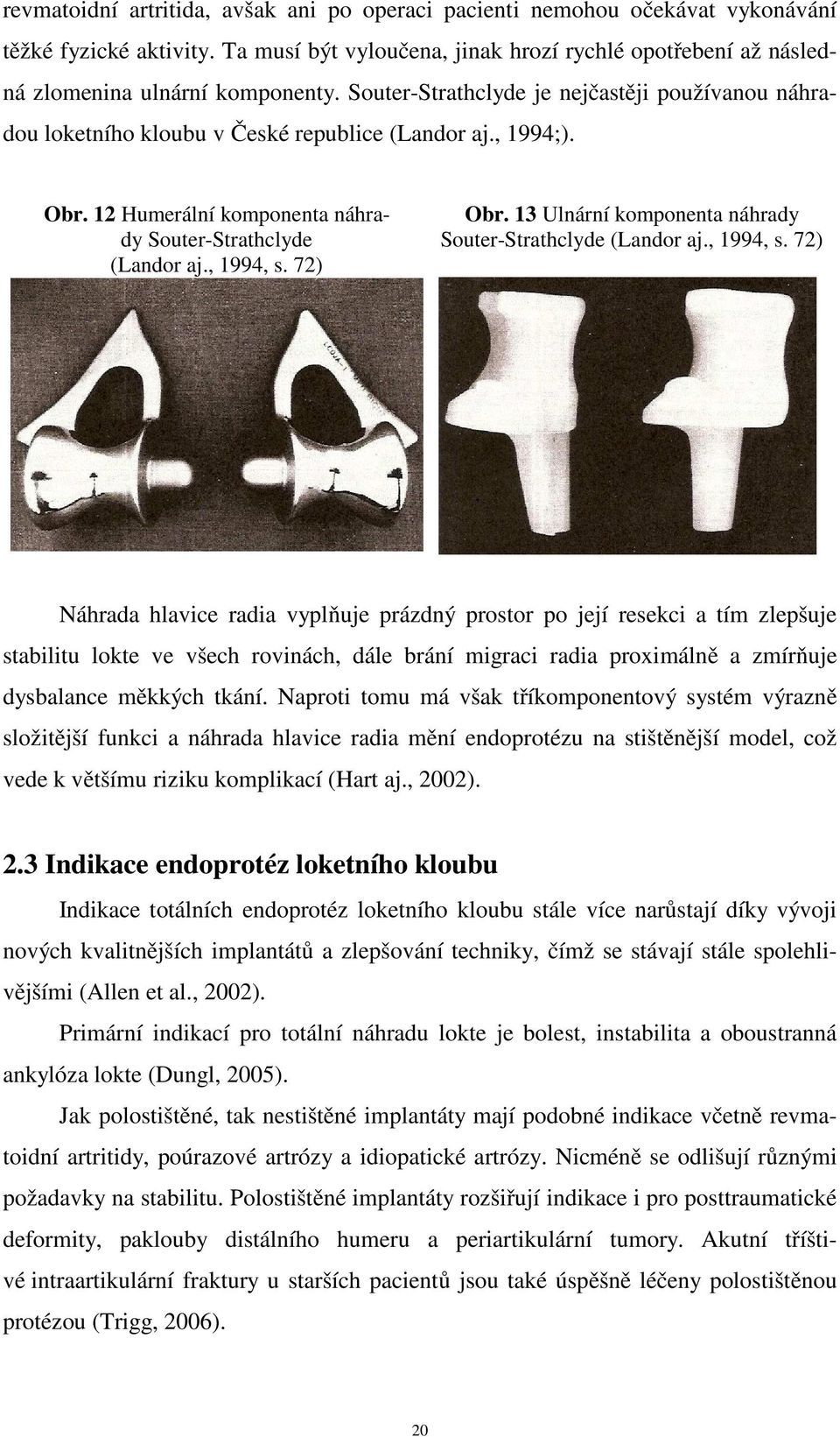 13 Ulnární komponenta náhrady Souter-Strathclyde (Landor aj., 1994, s.