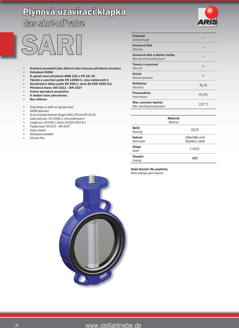 as wafer or lug-type valve DVGW approved To be mounted between flanges ANSI 150 and PN 10/16 Leak proof acc. EN 12266-1, míra netěsnosti A Length acc.