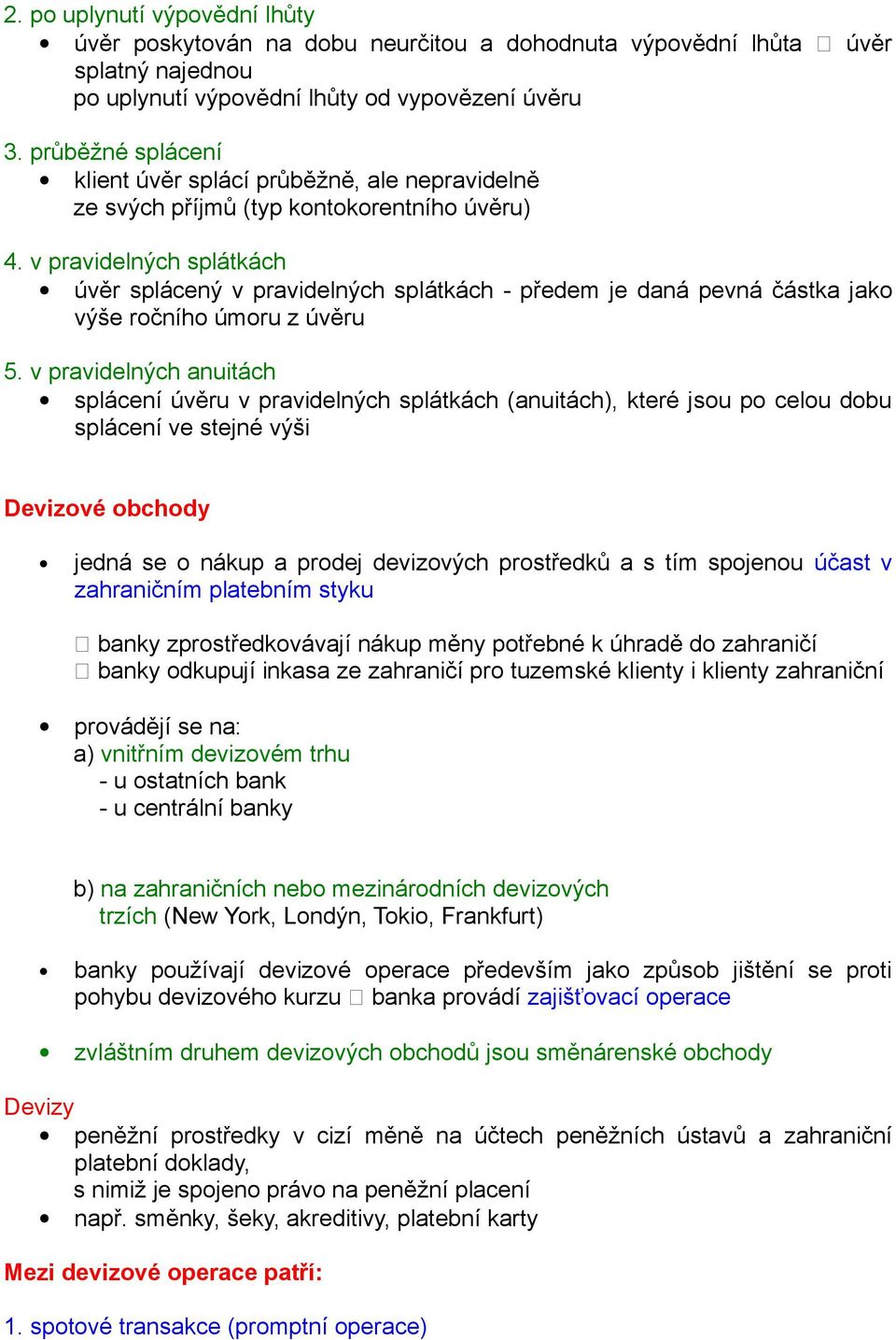 v pravidelných splátkách úvěr splácený v pravidelných splátkách - předem je daná pevná částka jako výše ročního úmoru z úvěru 5.