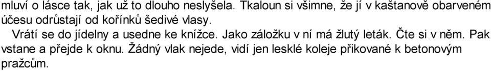 vlasy. Vrátí se do jídelny a usedne ke knížce. Jako záložku v ní má žlutý leták.