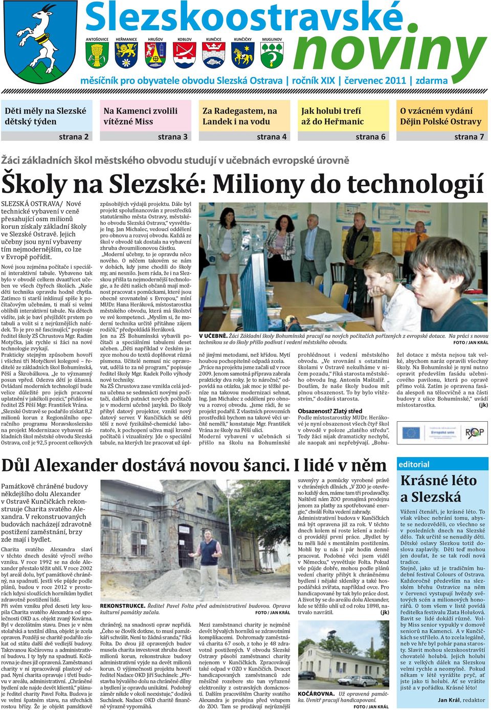 strana 3 strana 4 strana 6 strana 67 Žáci základních škol městského obvodu studují v učebnách evropské úrovně Školy na Slezské: Miliony do technologií SLEZSKÁ OSTRAVA/ Nové technické vybavení v ceně