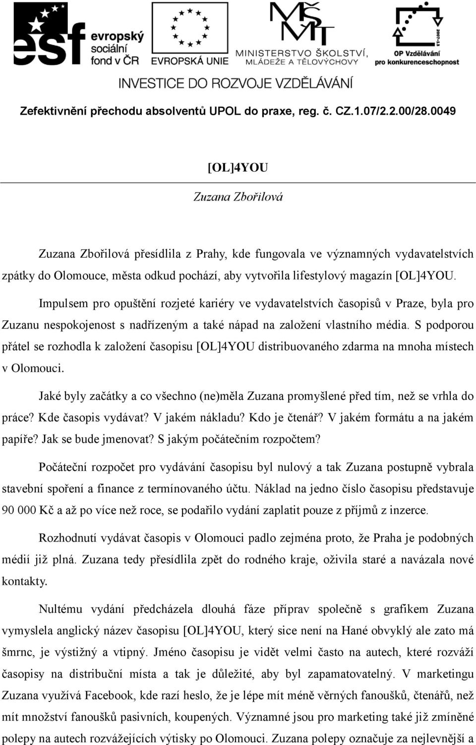 S podporou přátel se rozhodla k založení časopisu [OL]4YOU distribuovaného zdarma na mnoha místech v Olomouci.