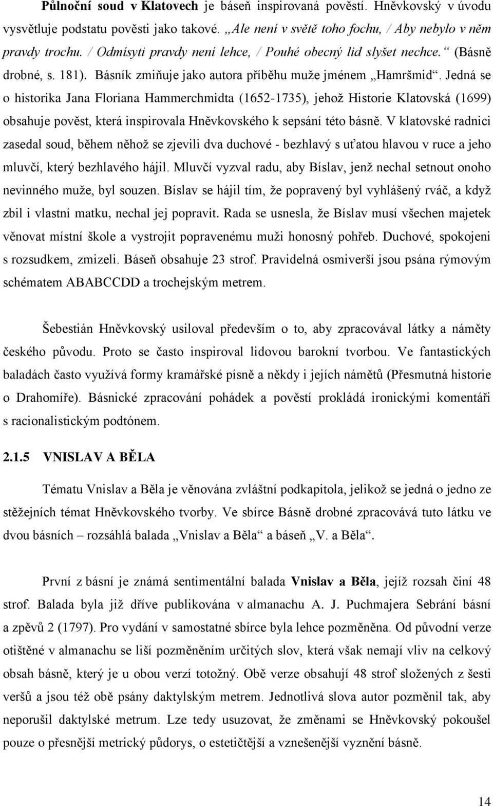 Jedná se o historika Jana Floriana Hammerchmidta (1652-1735), jehoţ Historie Klatovská (1699) obsahuje pověst, která inspirovala Hněvkovského k sepsání této básně.