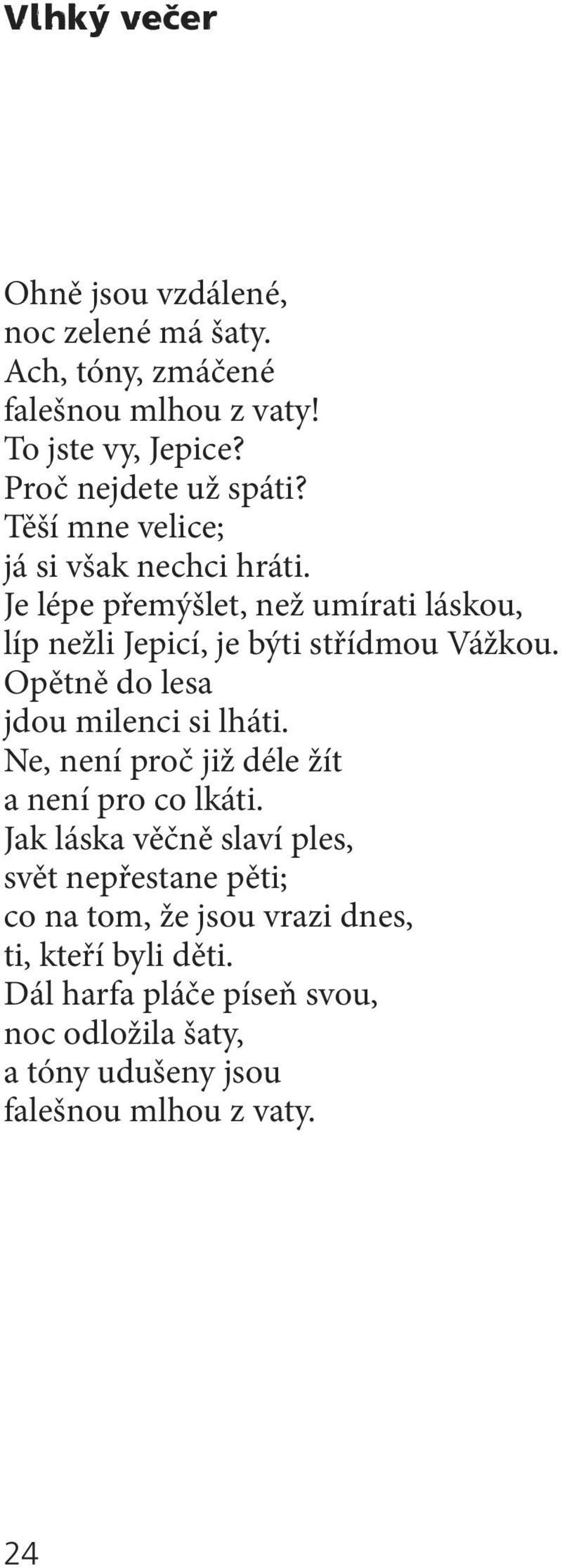 Opětně do lesa jdou milenci si lháti. Ne, není proč již déle žít a není pro co lkáti.