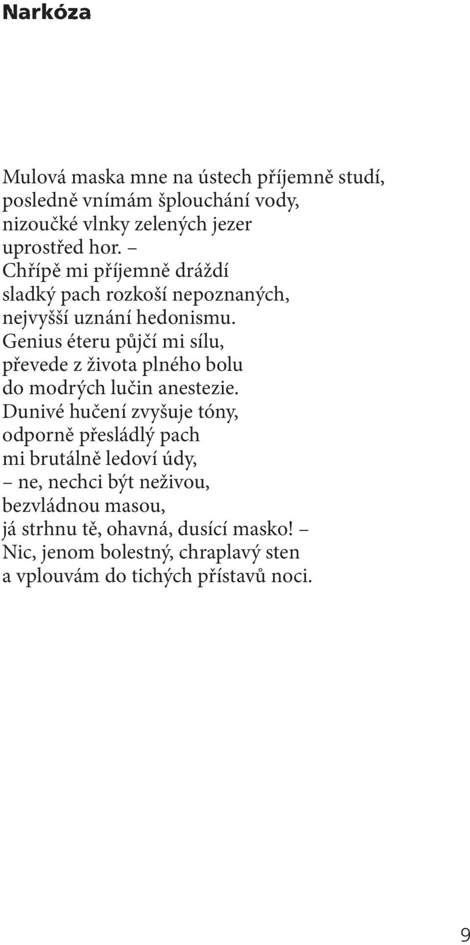 Genius éteru půjčí mi sílu, převede z života plného bolu do modrých lučin anestezie.