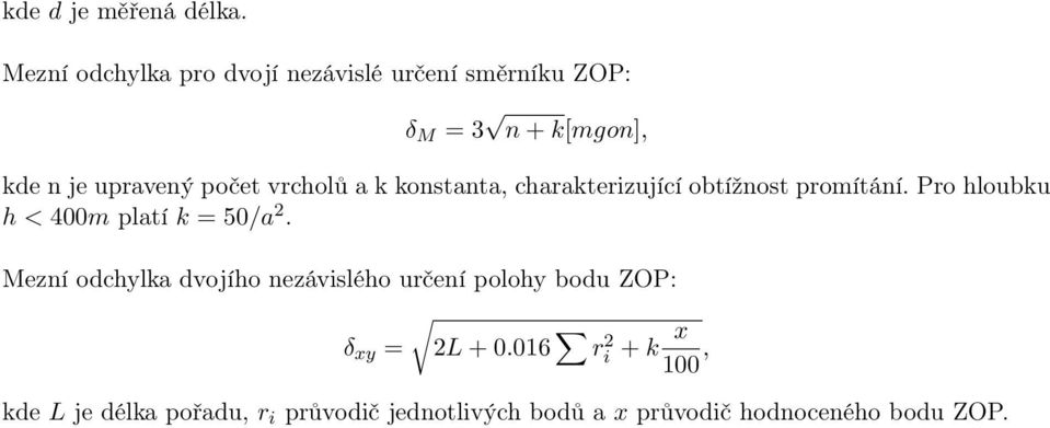 vrcholů a k konstanta, charakterizující obtížnost promítání. Pro hloubku h < 400m platí k = 50/a 2.