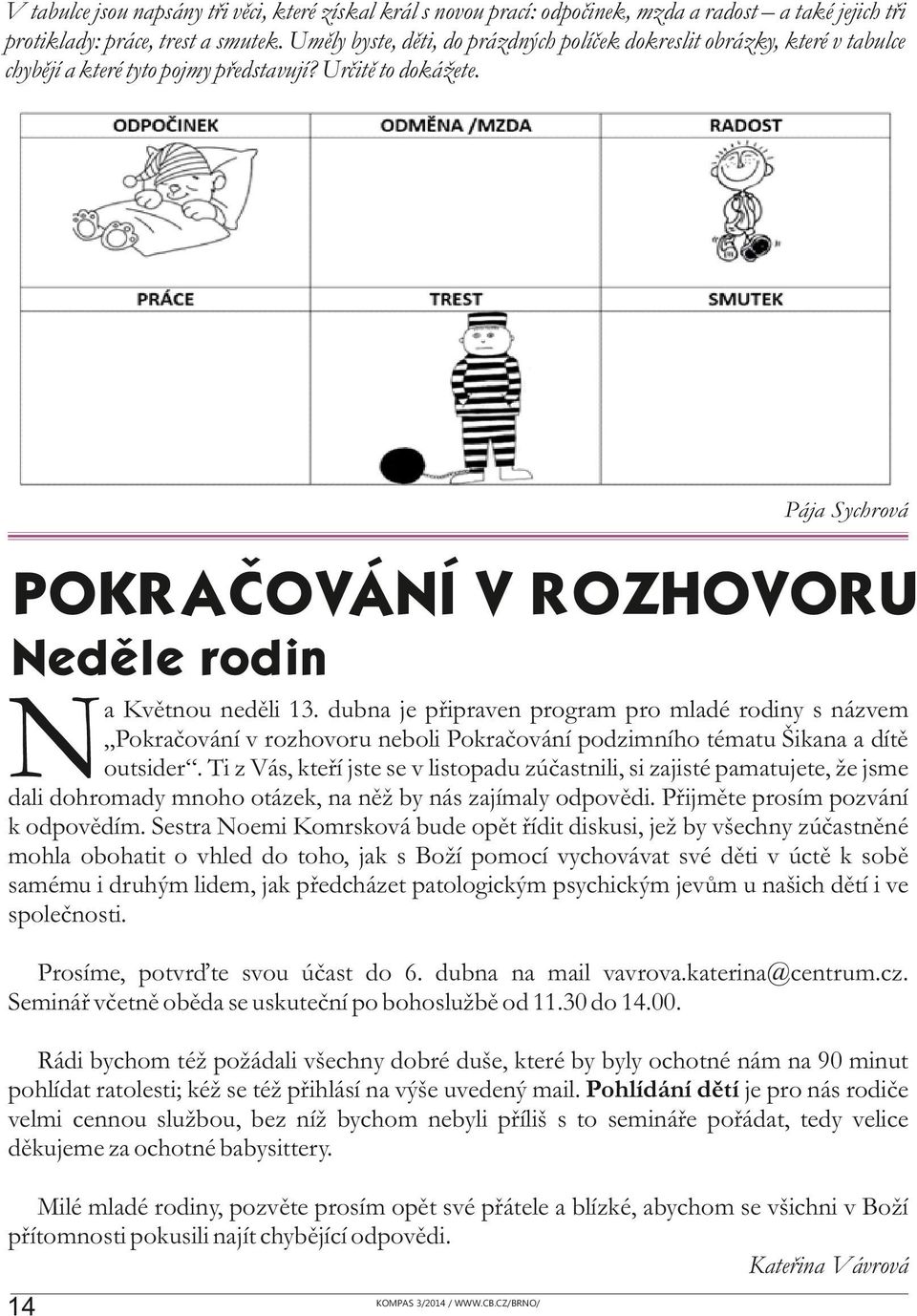 Pája Sychrová POKRAČOVÁNÍ V ROZHOVORU Neděle rodin N a Květnou neděli 13.