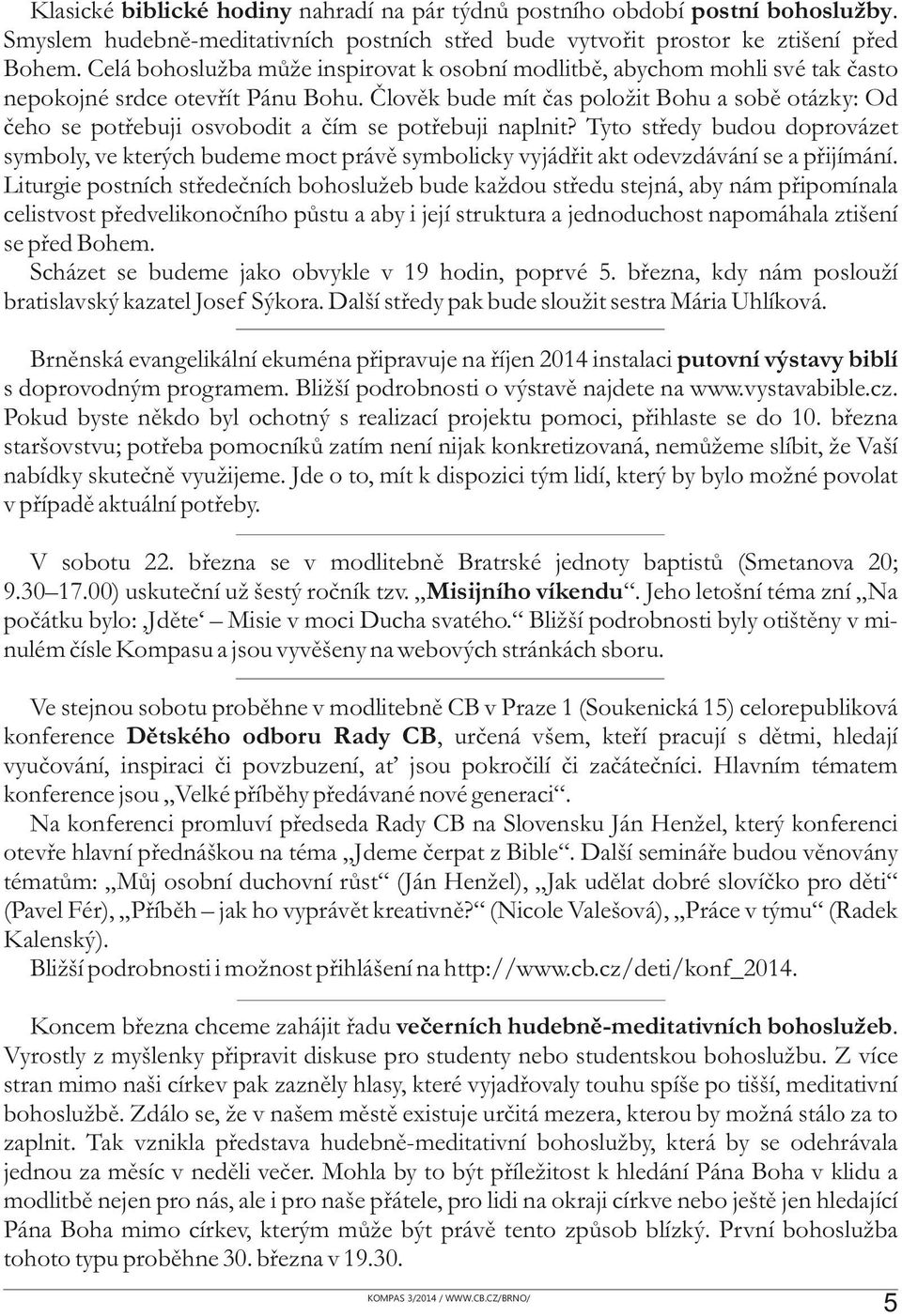 Člověk bude mít čas položit Bohu a sobě otázky: Od čeho se potřebuji osvobodit a čím se potřebuji naplnit?