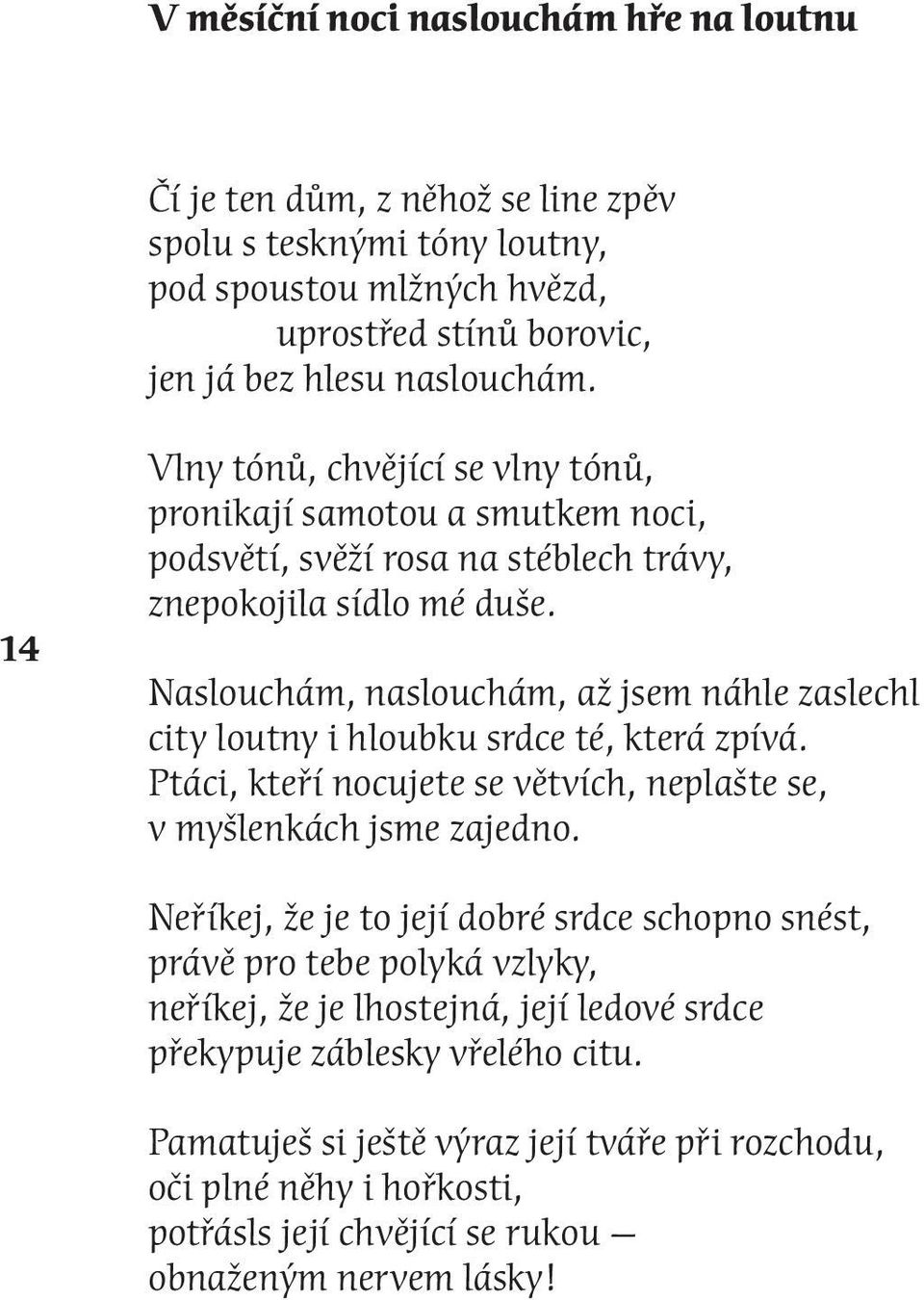 Naslouchám, naslouchám, až jsem náhle zaslechl city loutny i hloubku srdce té, která zpívá. Ptáci, kteří nocujete se větvích, neplašte se, v myšlenkách jsme zajedno.