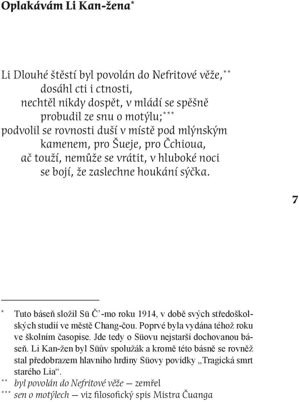 7 * Tuto báseň složil Sü Č -mo roku 1914, v době svých středoškolských studií ve městě Chang-čou. Poprvé byla vydána téhož roku ve školním časopise.