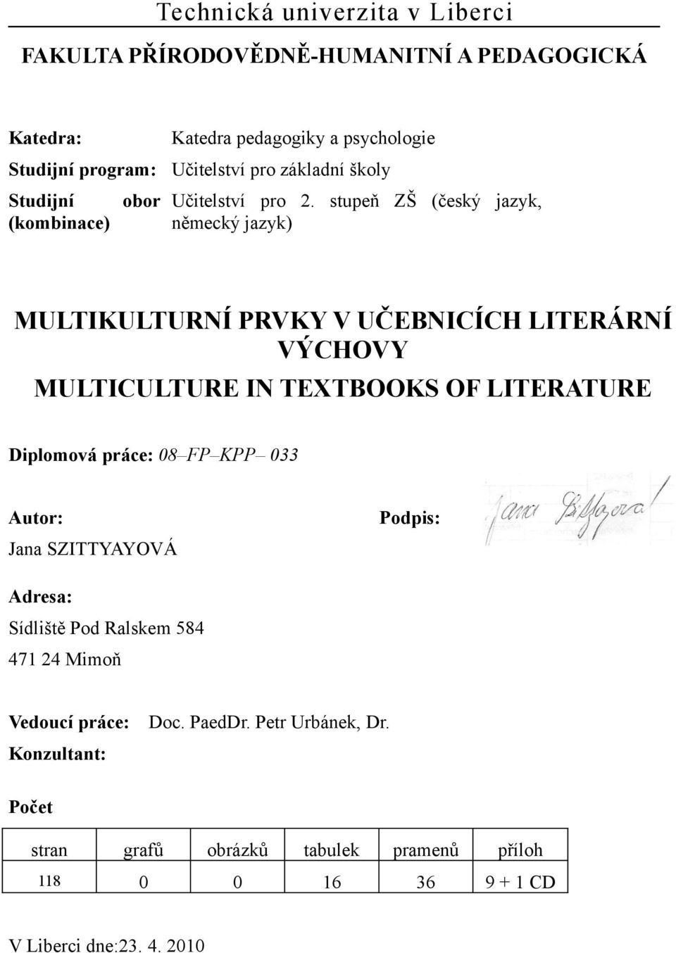 stupeň ZŠ (český jazyk, (kombinace) německý jazyk) MULTIKULTURNÍ PRVKY V UČEBNICÍCH LITERÁRNÍ VÝCHOVY MULTICULTURE IN TEXTBOOKS OF LITERATURE