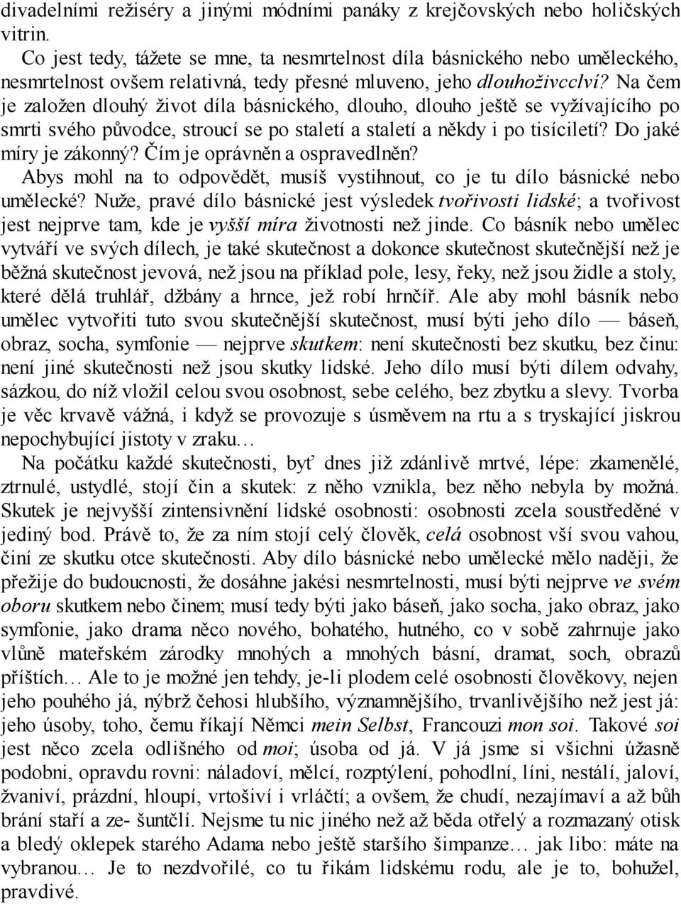 Na čem je založen dlouhý život díla básnického, dlouho, dlouho ještě se vyžívajícího po smrti svého původce, stroucí se po staletí a staletí a někdy i po tisíciletí? Do jaké míry je zákonný?