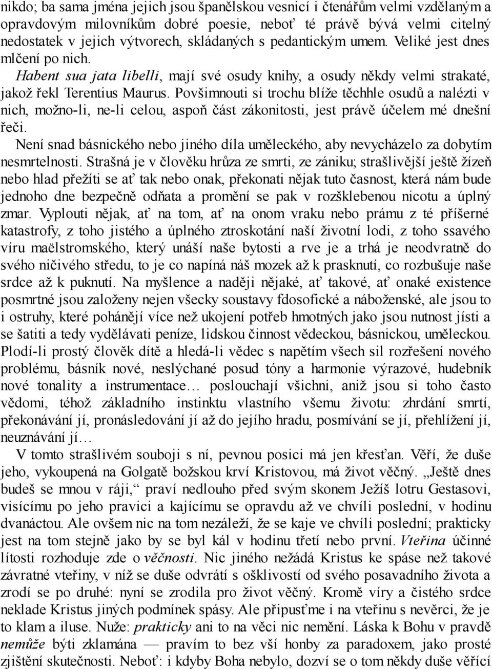 Povšimnouti si trochu blíže těchhle osudů a nalézti v nich, možno-li, ne-li celou, aspoň část zákonitosti, jest právě účelem mé dnešní řeči.