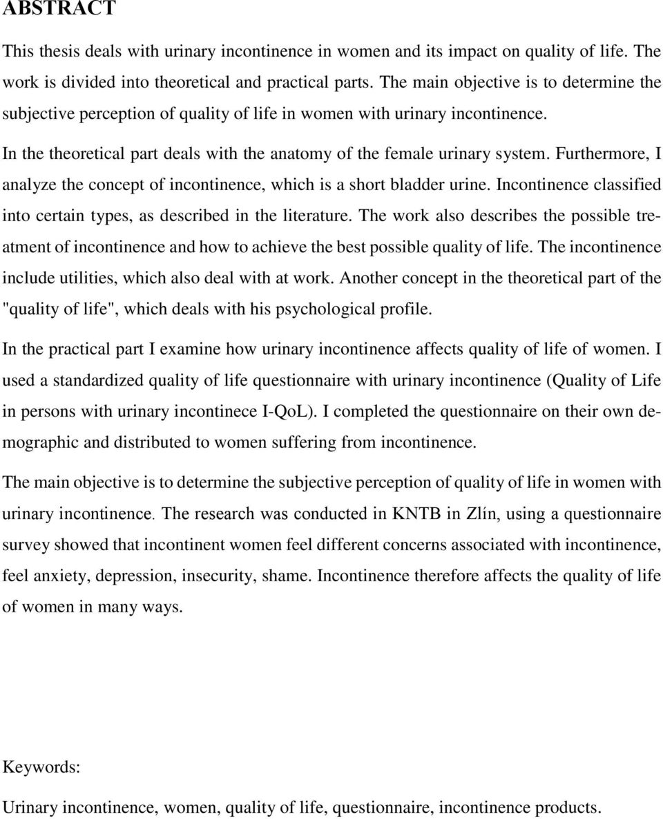 Furthermore, I analyze the concept of incontinence, which is a short bladder urine. Incontinence classified into certain types, as described in the literature.