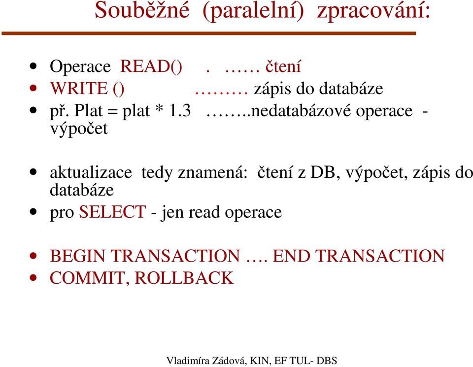 .nedatabázové operace - výpočet aktualizace tedy znamená: čtení z DB, výpočet,