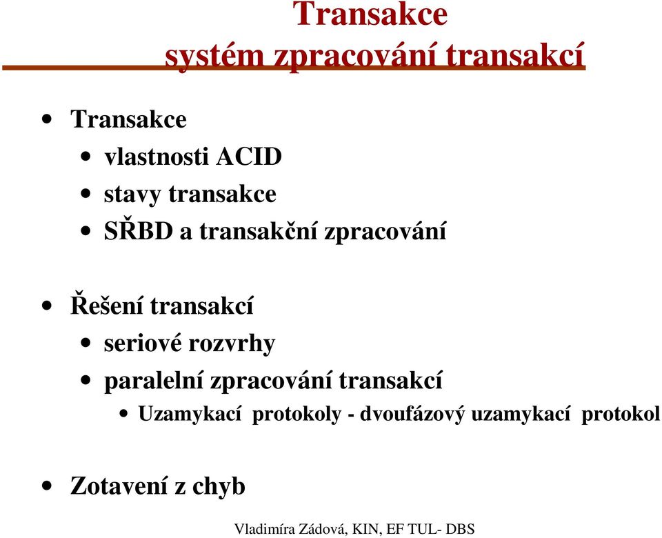 rozvrhy paralelní zpracování transakcí Uzamykací protokoly -