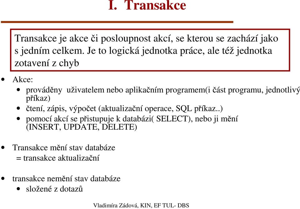 jednotlivý příkaz) čtení, zápis, výpočet (aktualizační operace, SQL příkaz.