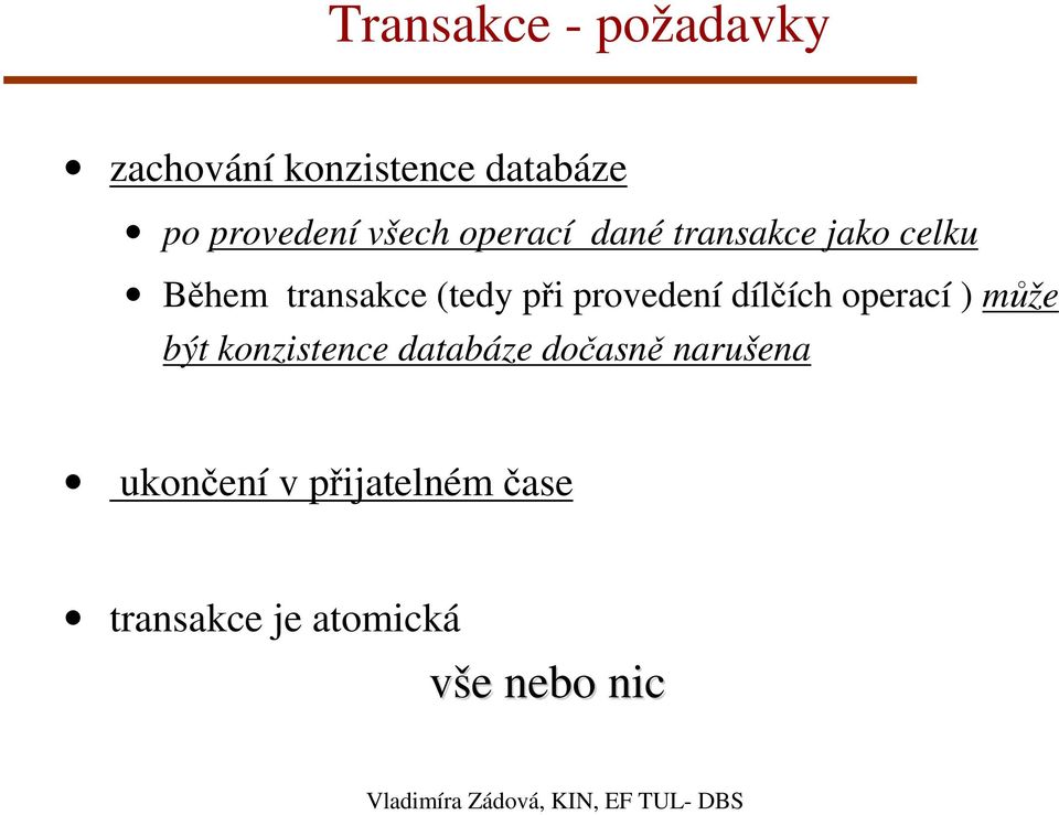 dílčích operací ) může být konzistence databáze dočasně narušena ukončení v